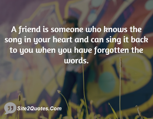 A Friend is Someone Who Knows the Song - Friendship Quotes - Site2Quote