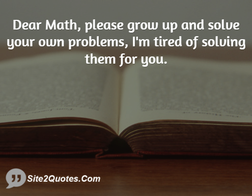 Dear Math Please Grow Up - Funny Quotes - Site2Quote