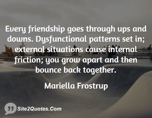 Every Friendship Goes Through Ups and Downs - Friendship Quotes - Mariella Frostrup