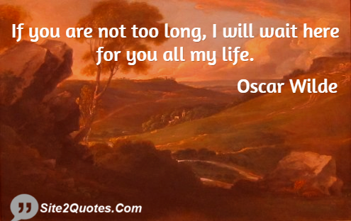 If You Are Not Too Long - Romantic Quotes - Oscar Wilde