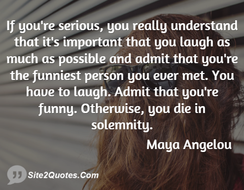 Funny Quotes - Maya Angelou