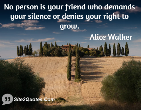 No Person is Your Friend Who Demands Your Silence - Friendship Quotes - Alice Walker