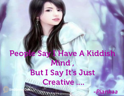 People Say I Have A Kiddish Mind - Attitude Quotes - Piankaa