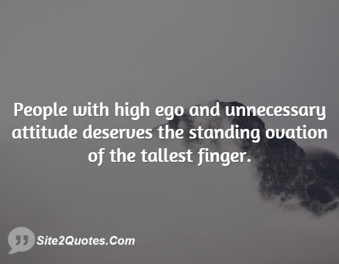 People With High Ego And Unnecessary Attitude. Attitude Quotes - Site2Quote