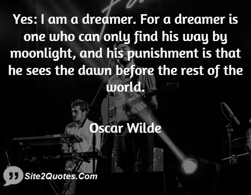 Yes: I Am a Dreamer - Best Quotes - Oscar Wilde