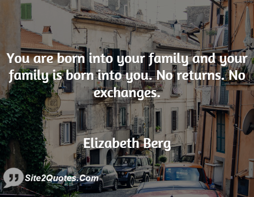 You Are Born Into Your Family - Family Quotes - Elizabeth Berg