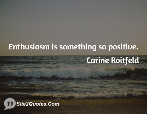 Enthusiasm is Something So Positive - Positive Quotes - Carine Roitfeld