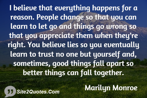 I Believe That Everything Happens for a Reason - Good Quotes - Marilyn Monroe