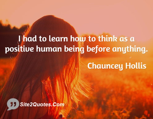 I Had to Learn How to Think - Positive Quotes - Chauncey Hollis