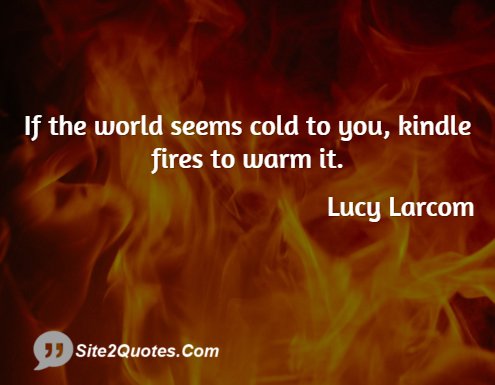 If the World Seems Cold to You - Inspirational Quotes - Lucy Larcom