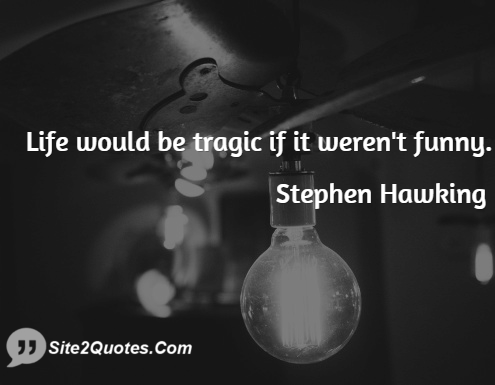 Life Quotes - Stephen William Hawking