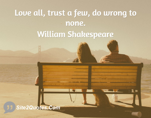 Love all, trust a few, do wrong to none - Trust Quotes - William Shakespeare