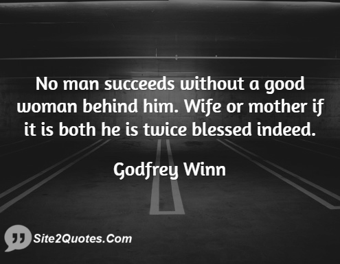 No Man Succeeds Without a Good Woman Behind Him - Good Quotes - Godfrey Winn