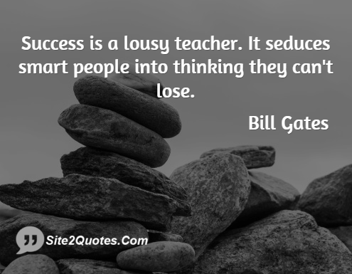 Success is a Lousy Teacher - Success Quotes - Bill Gates