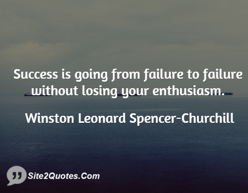 Success is Going From Failure to Failure - Inspirational Quotes - Winston Leonard Spencer-Churchill