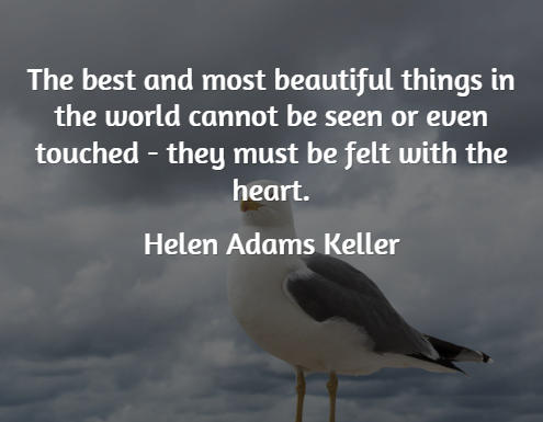 The Best and Most Beautiful Things in the World - Inspirational Quotes - Helen Adams Keller
