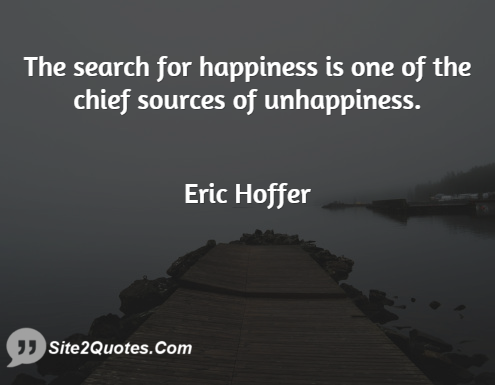 The Search for Happiness Is - Happiness Quotes - Eric Hoffer