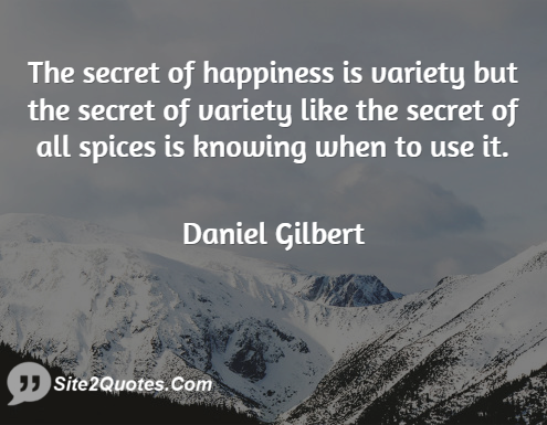The Secret of Happiness is Variety - Happiness Quotes - Daniel Gilbert