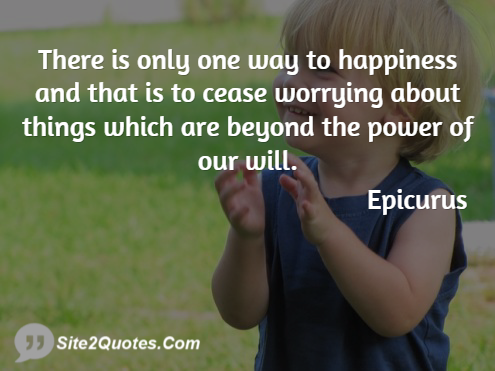 There is Only One Way to Happiness - Happiness Quotes - Epicurus